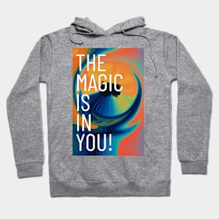 The Magic Is In You Hoodie